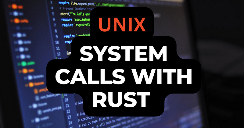 Mastering Unix System Calls with Rust’s Nix Crate