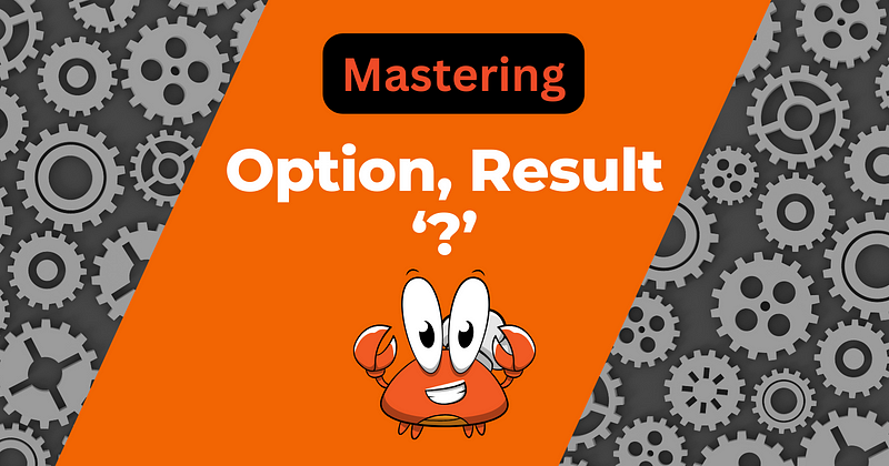 Understanding Result, Option, and ‘?’ Operators in Rust