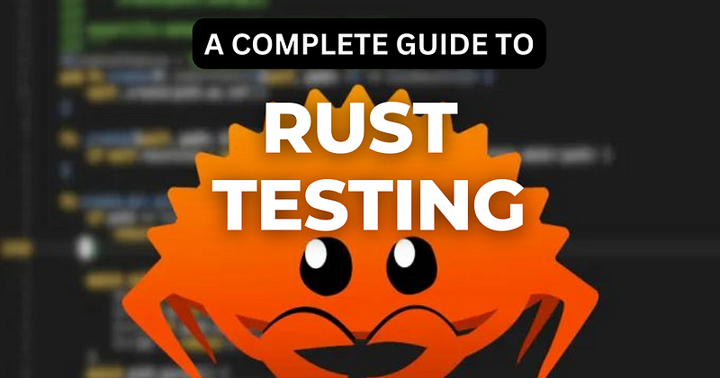 Rust Testing Mastery: From Basics to Best Practices