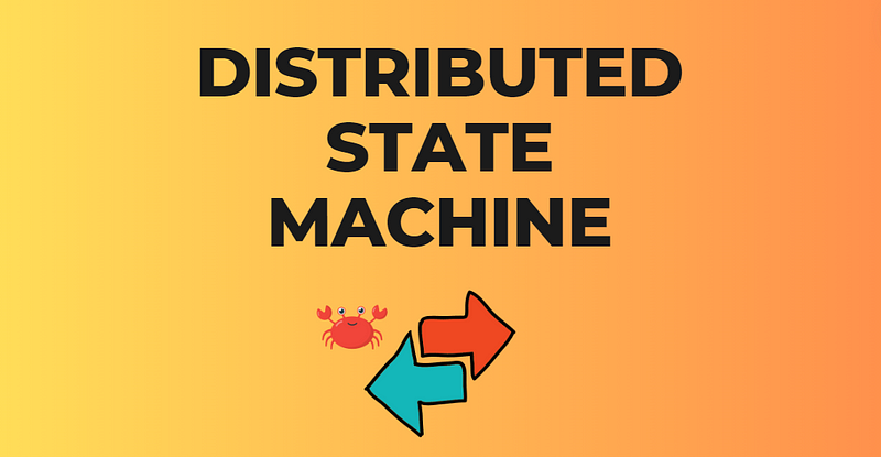 Implementing a Distributed State Machine in Rust