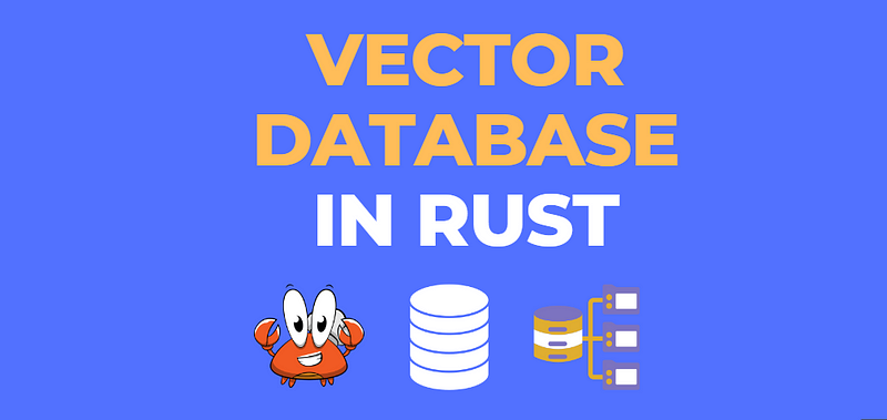 Implementing a Vector Database in Rust