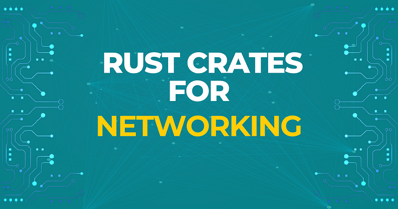 Six Rust Crates for Networking