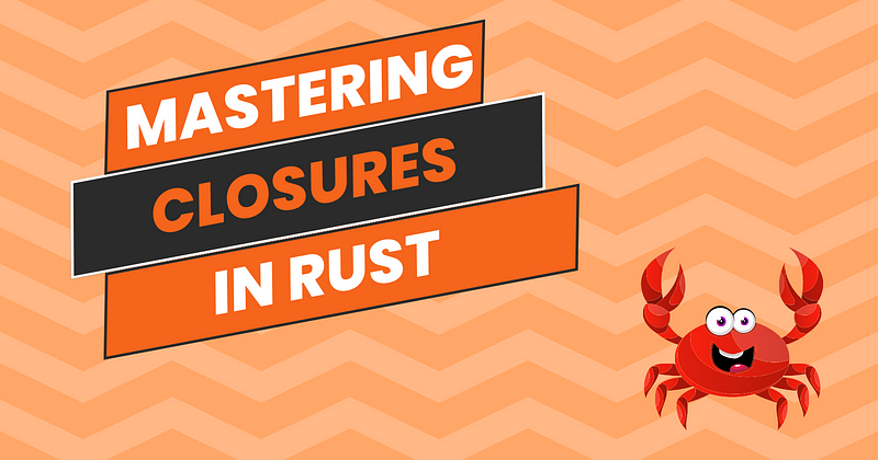 The Rust Closure Cookbook: Patterns, Tips, and Best Practices