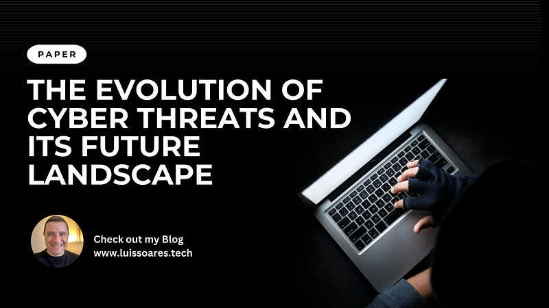 The evolution of cyber threats and its future landscape