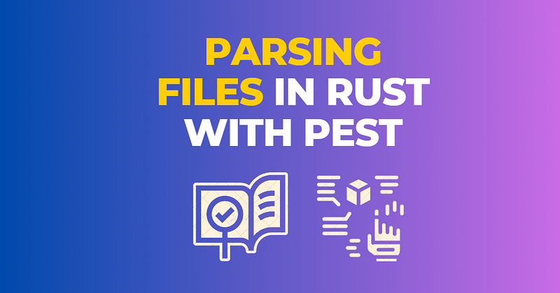 Rust Parsing with Pest and Pest Derive Crates