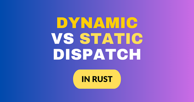 Rust Dynamic vs Static Dispatch