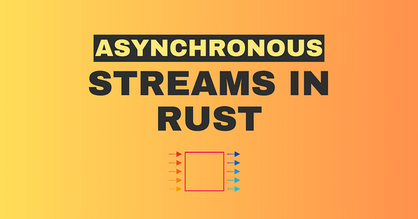 Working with Asynchronous Streams in Rust