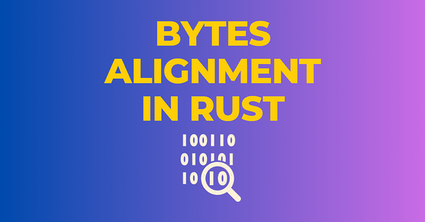 Rust Byte Alignment Basics