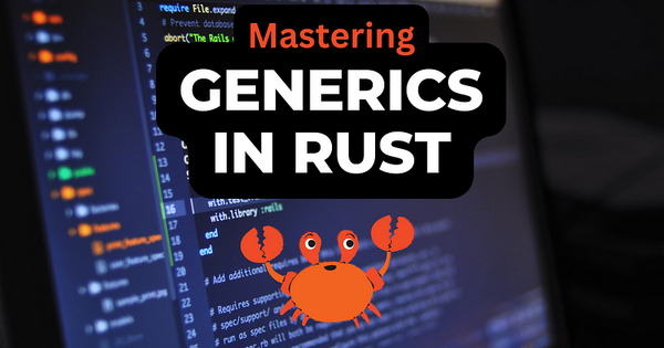 Mastering Generics in Rust: A Hands-on Guide