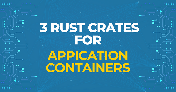 3 Popular Crates for Working with Containers in Rust