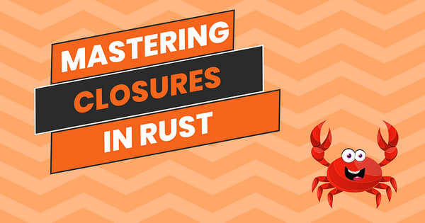 The Rust Closure Cookbook: Patterns, Tips, and Best Practices