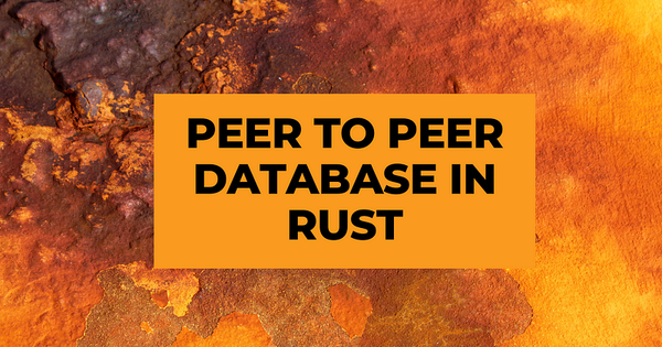 Building a P2P Database in Rust