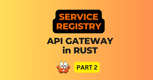 Implementing a Fully Functional API Gateway in Rust: Part II — Dynamic Service Registry