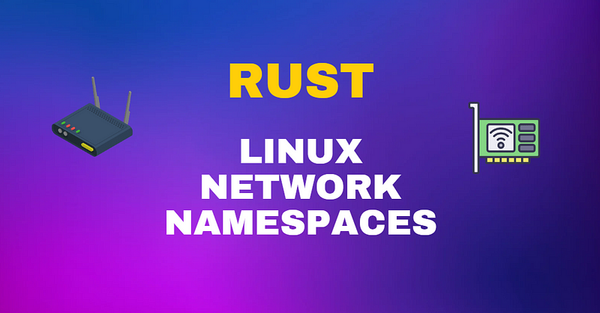 Linux Network Namespaces in Rust